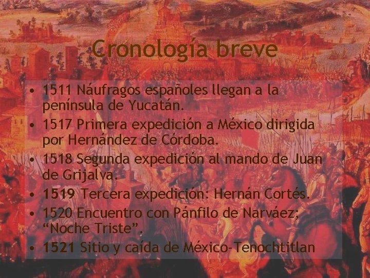 Cronología breve • 1511 Náufragos españoles llegan a la península de Yucatán. • 1517