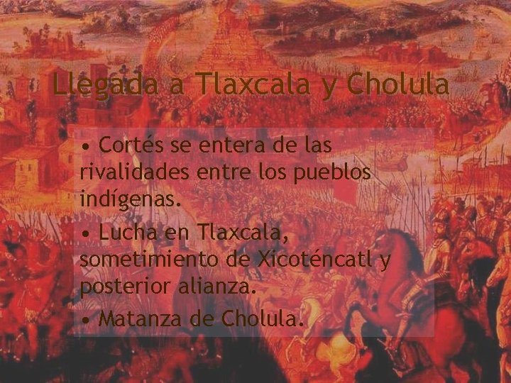 Llegada a Tlaxcala y Cholula • Cortés se entera de las rivalidades entre los