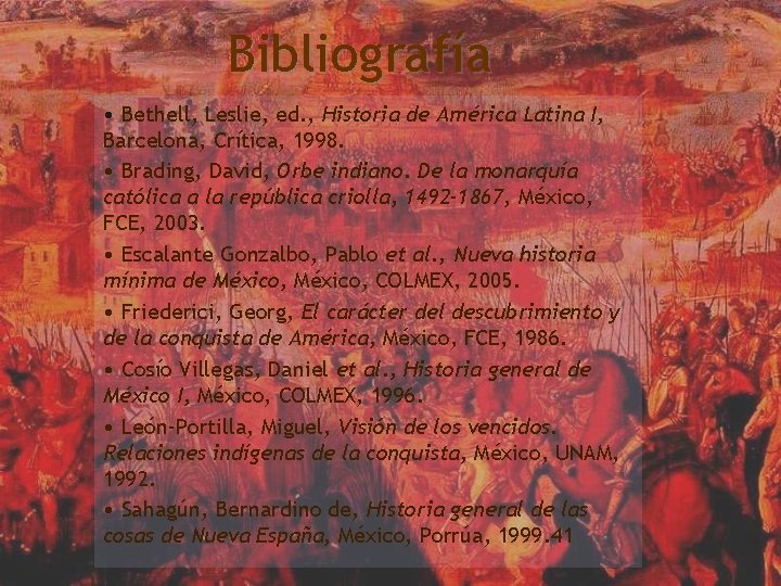 Bibliografía • Bethell, Leslie, ed. , Historia de América Latina I, Barcelona, Crítica, 1998.