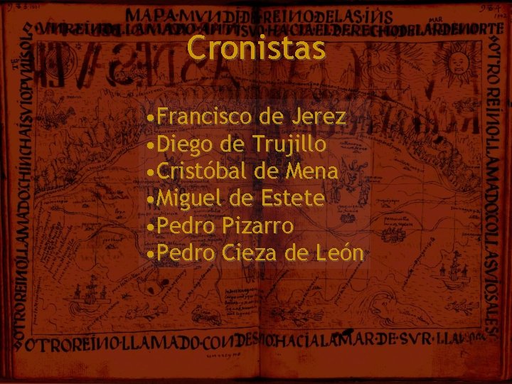 Cronistas • Francisco de Jerez • Diego de Trujillo • Cristóbal de Mena •