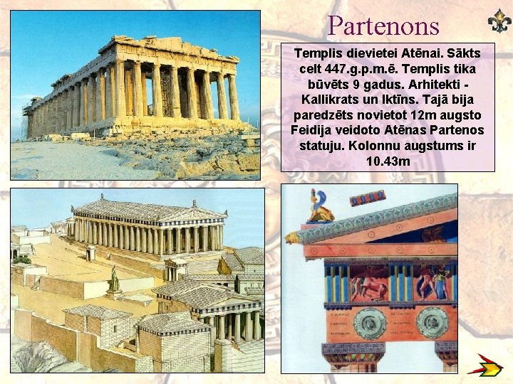 Partenons Templis dievietei Atēnai. Sākts celt 447. g. p. m. ē. Templis tika būvēts
