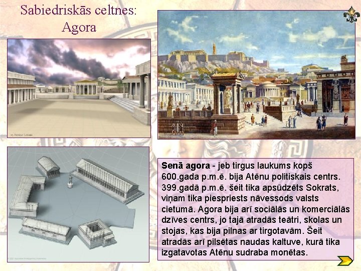 Sabiedriskās celtnes: Agora Senā agora - jeb tirgus laukums kopš 600. gada p. m.