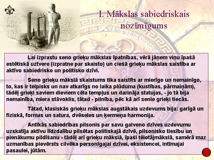 I. Mākslas sabiedriskais nozīmīgums Lai izprastu seno grieķu mākslas īpatnības, vērā jāņem viņu īpašā
