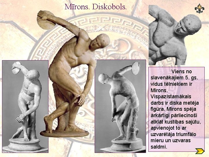 Mīrons. Diskobols. Viens no slavenākajiem 5. gs. vidus tēlniekiem ir Mirons. Vispazīstamākais darbs ir