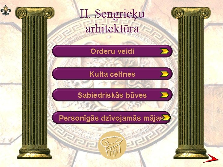 II. Sengrieķu arhitektūra Orderu veidi Kulta celtnes Sabiedriskās būves Personīgās dzīvojamās mājas 