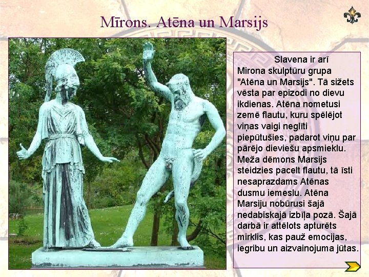 Mīrons. Atēna un Marsijs Slavena ir arī Mirona skulptūru grupa "Atēna un Marsijs". Tā