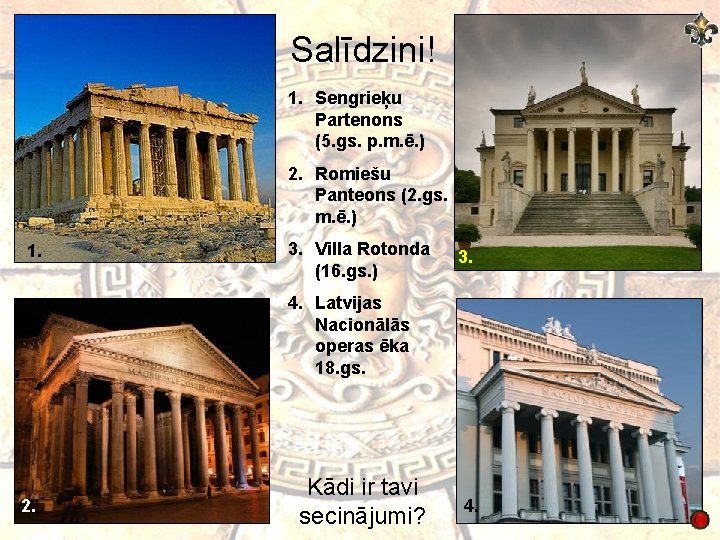 Salīdzini! 1. Sengrieķu Partenons (5. gs. p. m. ē. ) 2. Romiešu Panteons (2.