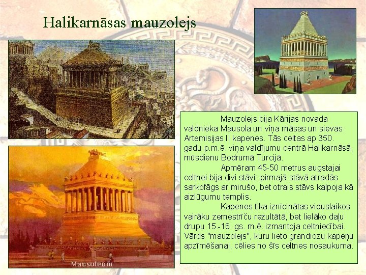Halikarnāsas mauzolejs Mauzolejs bija Kārijas novada valdnieka Mausola un viņa māsas un sievas Artemisijas