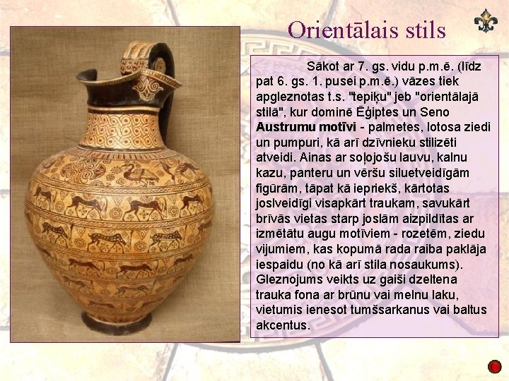Orientālais stils Sākot ar 7. gs. vidu p. m. ē. (līdz pat 6. gs.