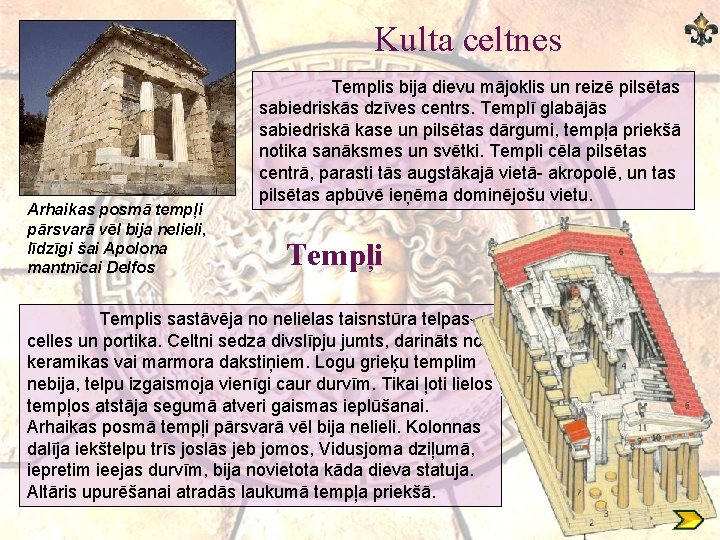 Kulta celtnes Arhaikas posmā tempļi pārsvarā vēl bija nelieli, līdzīgi šai Apolona mantnīcai Delfos