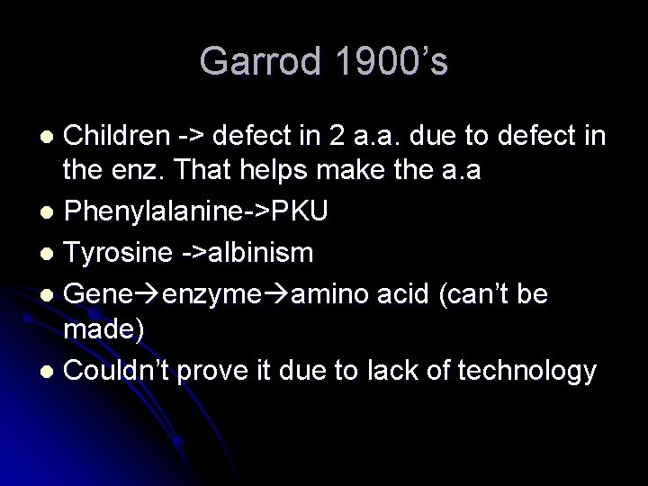 Garrod 1900’s Children -> defect in 2 a. a. due to defect in the