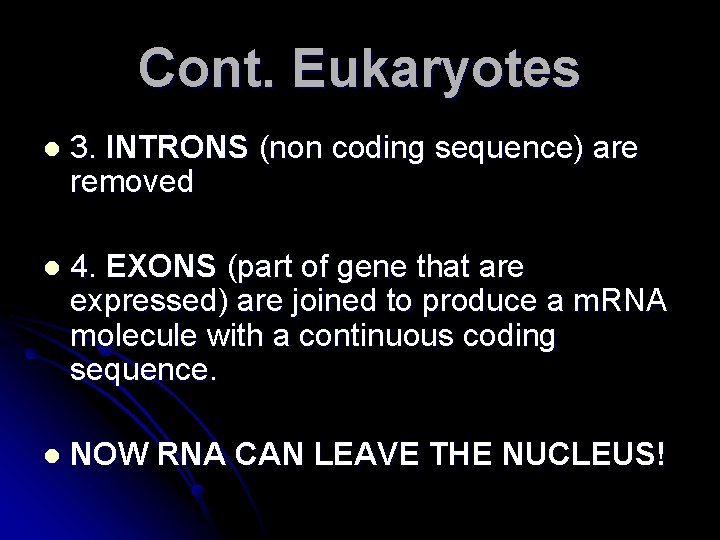 Cont. Eukaryotes l 3. INTRONS (non coding sequence) are removed l 4. EXONS (part