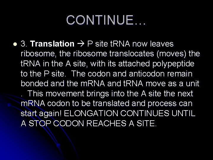 CONTINUE… l 3. Translation P site t. RNA now leaves ribosome, the ribosome translocates