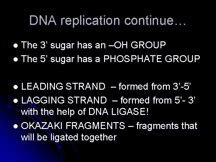 DNA replication continue… The 3’ sugar has an –OH GROUP l The 5’ sugar