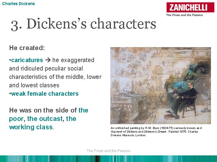 Charles Dickens 3. Dickens’s characters He created: • caricatures he exaggerated and ridiculed peculiar