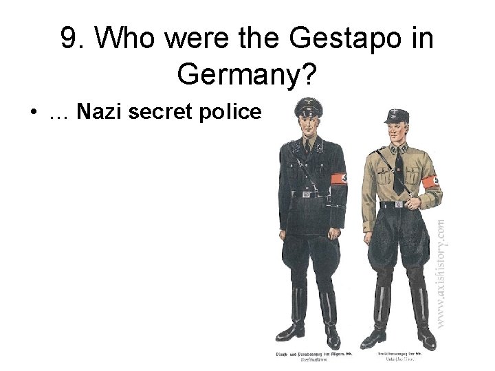 9. Who were the Gestapo in Germany? • … Nazi secret police 