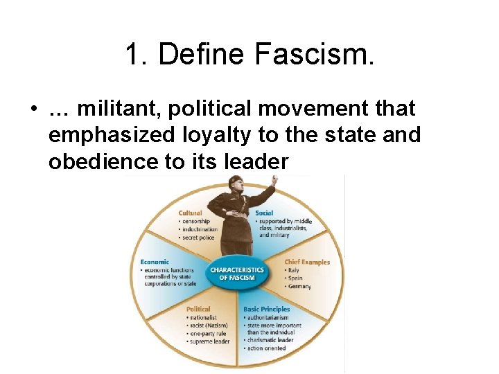 1. Define Fascism. • … militant, political movement that emphasized loyalty to the state