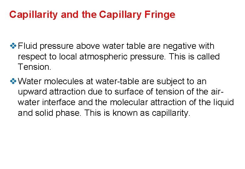 Capillarity and the Capillary Fringe v Fluid pressure above water table are negative with Capillarity and the Capillary Fringe v Fluid pressure above water table are negative with