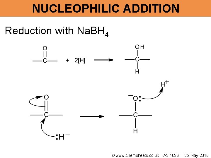 NUCLEOPHILIC ADDITION Reduction with Na. BH 4 © www. chemsheets. co. uk A 2