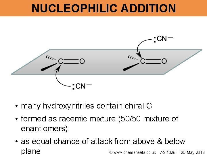 NUCLEOPHILIC ADDITION • many hydroxynitriles contain chiral C • formed as racemic mixture (50/50