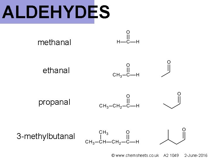 ALDEHYDES methanal propanal 3 -methylbutanal © www. chemsheets. co. uk A 2 1049 2