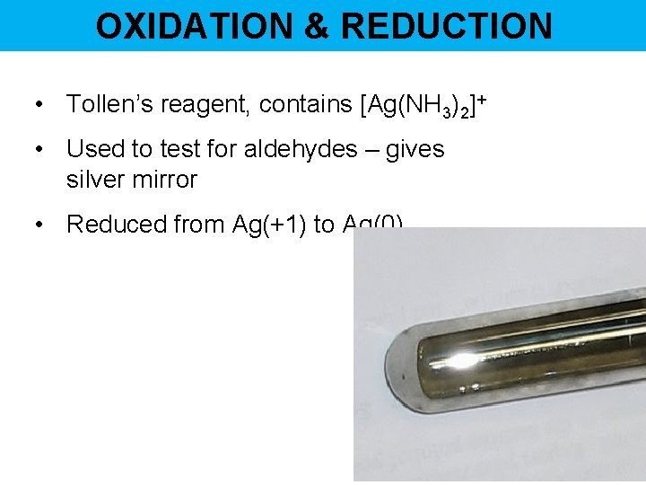 OXIDATION & REDUCTION • Tollen’s reagent, contains [Ag(NH 3)2]+ • Used to test for