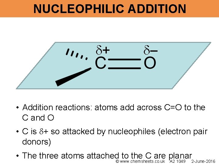 NUCLEOPHILIC ADDITION + – • Addition reactions: atoms add across C=O to the C