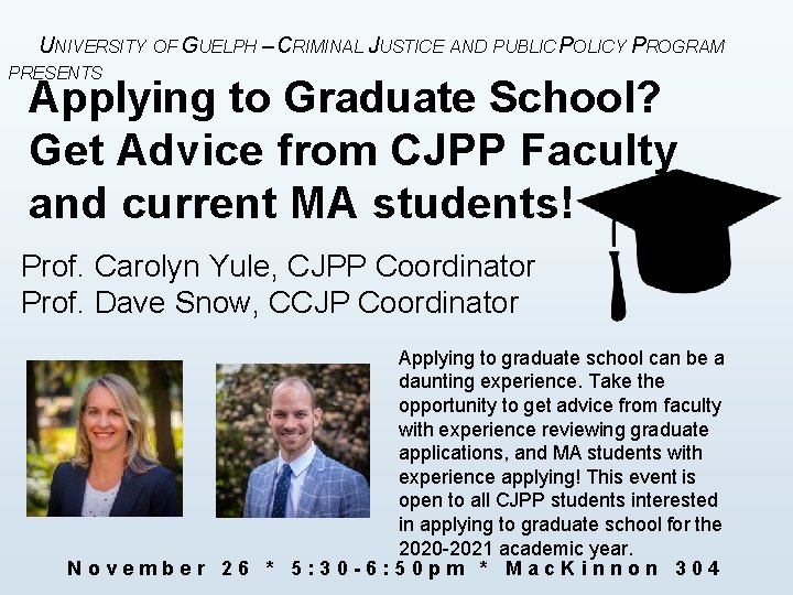 UNIVERSITY OF GUELPH – CRIMINAL JUSTICE AND PUBLIC POLICY PROGRAM PRESENTS Applying to Graduate