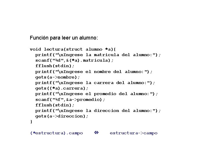 Función para leer un alumno: void lectura(struct alumno *a){ printf("n. Ingrese la matricula del