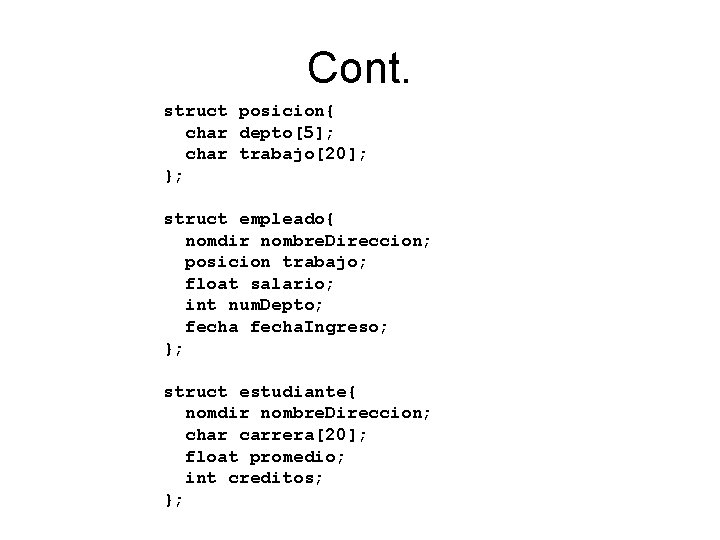 Cont. struct posicion{ char depto[5]; char trabajo[20]; }; struct empleado{ nomdir nombre. Direccion; posicion