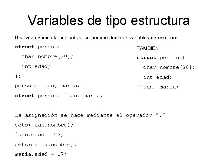 Variables de tipo estructura Una vez definida la estructura se pueden declarar variables de