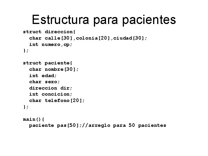 Estructura pacientes struct direccion{ char calle[30], colonia[20], ciudad[30]; int numero, cp; }; struct paciente{