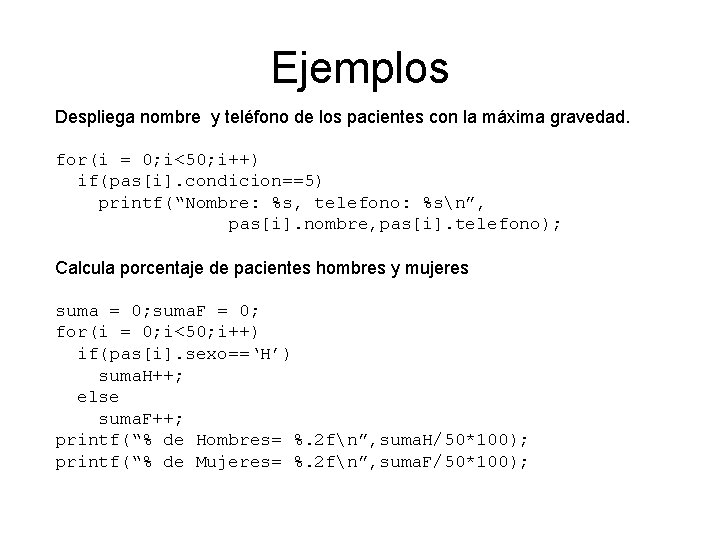 Ejemplos Despliega nombre y teléfono de los pacientes con la máxima gravedad. for(i =