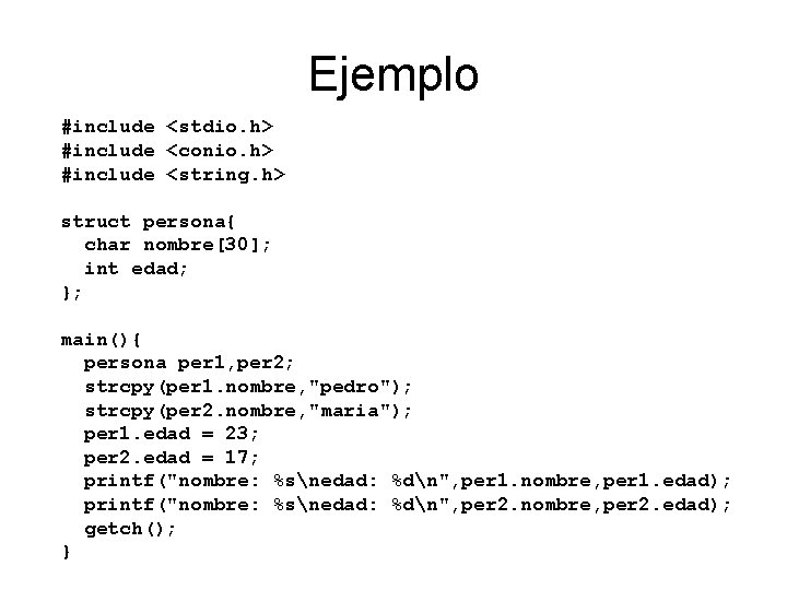 Ejemplo #include <stdio. h> #include <conio. h> #include <string. h> struct persona{ char nombre[30];