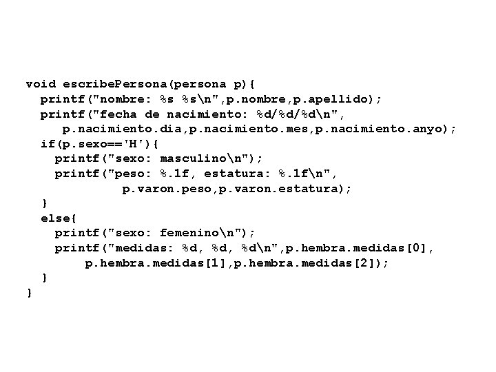 void escribe. Persona(persona p){ printf("nombre: %s %sn", p. nombre, p. apellido); printf("fecha de nacimiento: