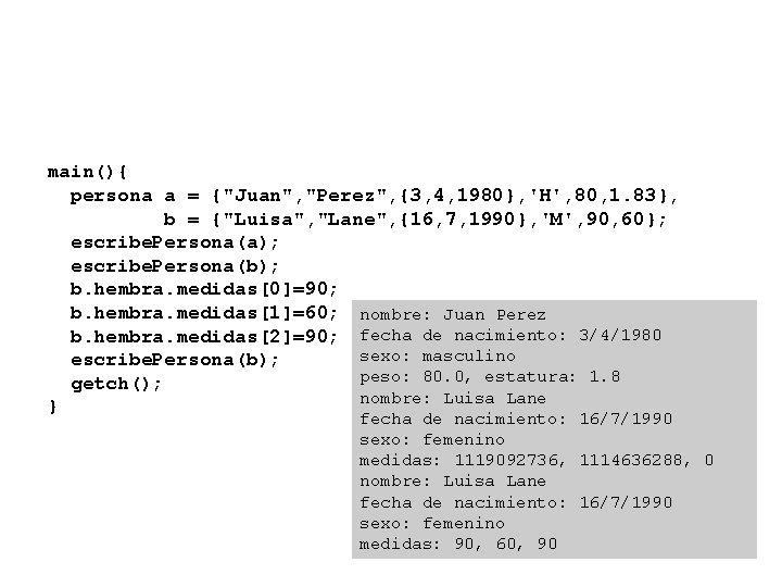 main(){ persona a = {"Juan", "Perez", {3, 4, 1980}, 'H', 80, 1. 83}, b