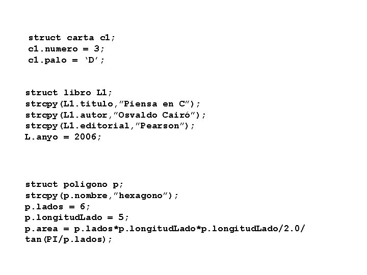 struct carta c 1; c 1. numero = 3; c 1. palo = ‘D’;