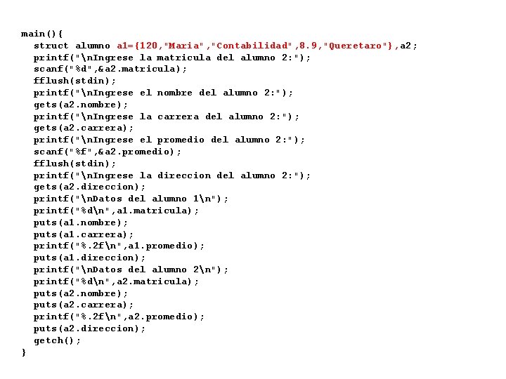 main(){ struct alumno a 1={120, "Maria", "Contabilidad", 8. 9, "Queretaro"}, a 2; printf("n. Ingrese