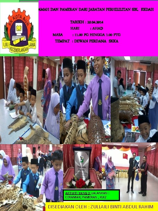 CERAMAH DAN PAMERAN DARI JABATAN PERHILILITAN SIK, KEDAH TARIKH : 20. 04. 2014 HARI