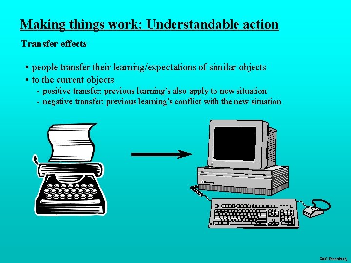 Making things work: Understandable action Transfer effects • people transfer their learning/expectations of similar Making things work: Understandable action Transfer effects • people transfer their learning/expectations of similar
