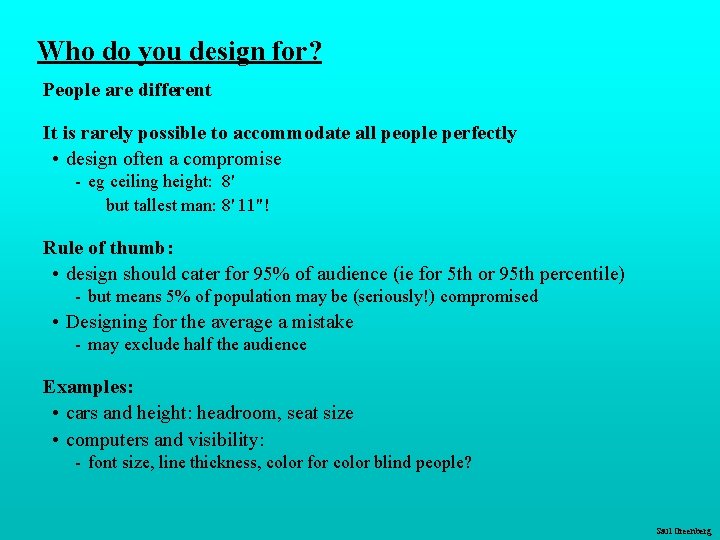Who do you design for? People are different It is rarely possible to accommodate Who do you design for? People are different It is rarely possible to accommodate