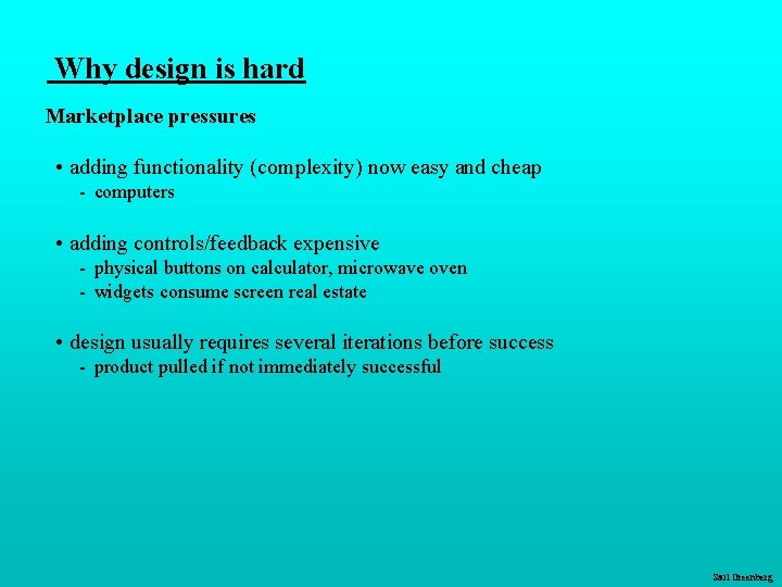 Why design is hard Marketplace pressures • adding functionality (complexity) now easy and cheap Why design is hard Marketplace pressures • adding functionality (complexity) now easy and cheap