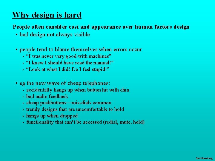Why design is hard People often consider cost and appearance over human factors design Why design is hard People often consider cost and appearance over human factors design