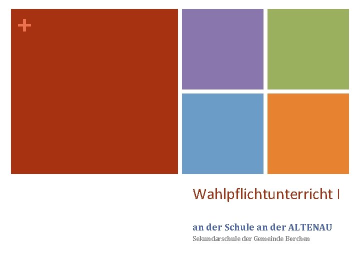 + Wahlpflichtunterricht I an der Schule an der ALTENAU Sekundarschule der Gemeinde Borchen + Wahlpflichtunterricht I an der Schule an der ALTENAU Sekundarschule der Gemeinde Borchen