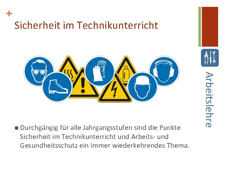 + Sicherheit im Technikunterricht und Arbeits- und Gesundheitsschutz ein immer wiederkehrendes Thema. Arbeitslehre n + Sicherheit im Technikunterricht und Arbeits- und Gesundheitsschutz ein immer wiederkehrendes Thema. Arbeitslehre n