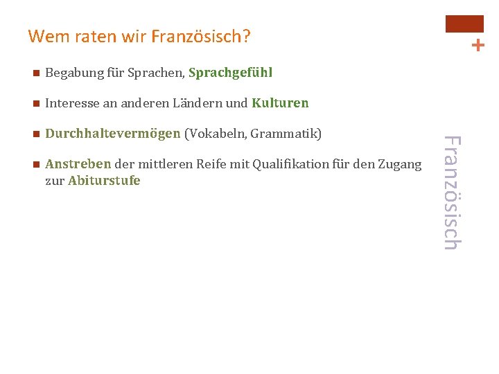 Begabung für Sprachen, Sprachgefühl n Interesse an anderen Ländern und Kulturen n Durchhaltevermögen (Vokabeln, Begabung für Sprachen, Sprachgefühl n Interesse an anderen Ländern und Kulturen n Durchhaltevermögen (Vokabeln,