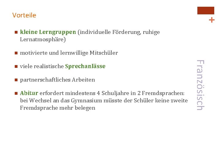 kleine Lerngruppen (individuelle Förderung, ruhige Lernatmosphäre) n motivierte und lernwillige Mitschüler n viele realistische kleine Lerngruppen (individuelle Förderung, ruhige Lernatmosphäre) n motivierte und lernwillige Mitschüler n viele realistische