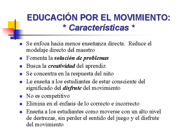 EDUCACIÓN POR EL MOVIMIENTO: * Características * n n n n Se enfoca hacia