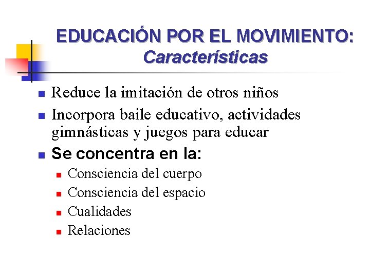 EDUCACIÓN POR EL MOVIMIENTO: Características n n n Reduce la imitación de otros niños