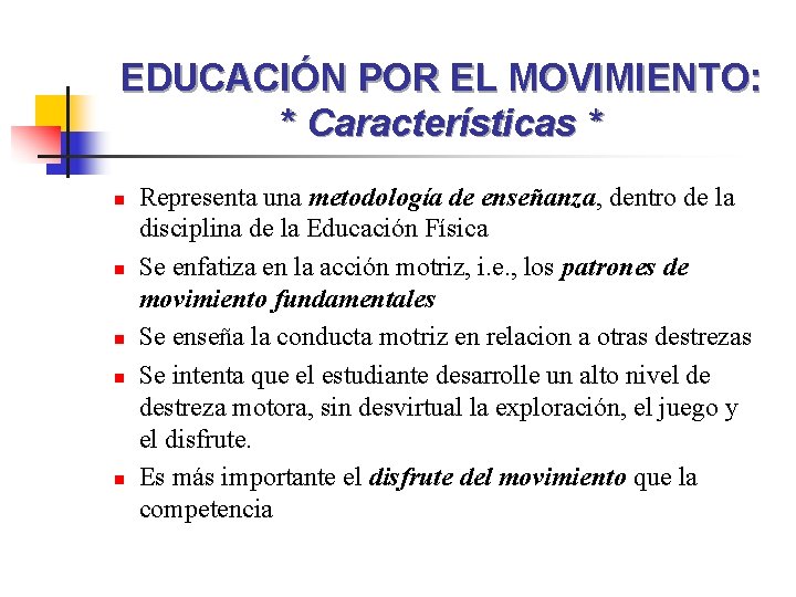 EDUCACIÓN POR EL MOVIMIENTO: * Características * n n n Representa una metodología de